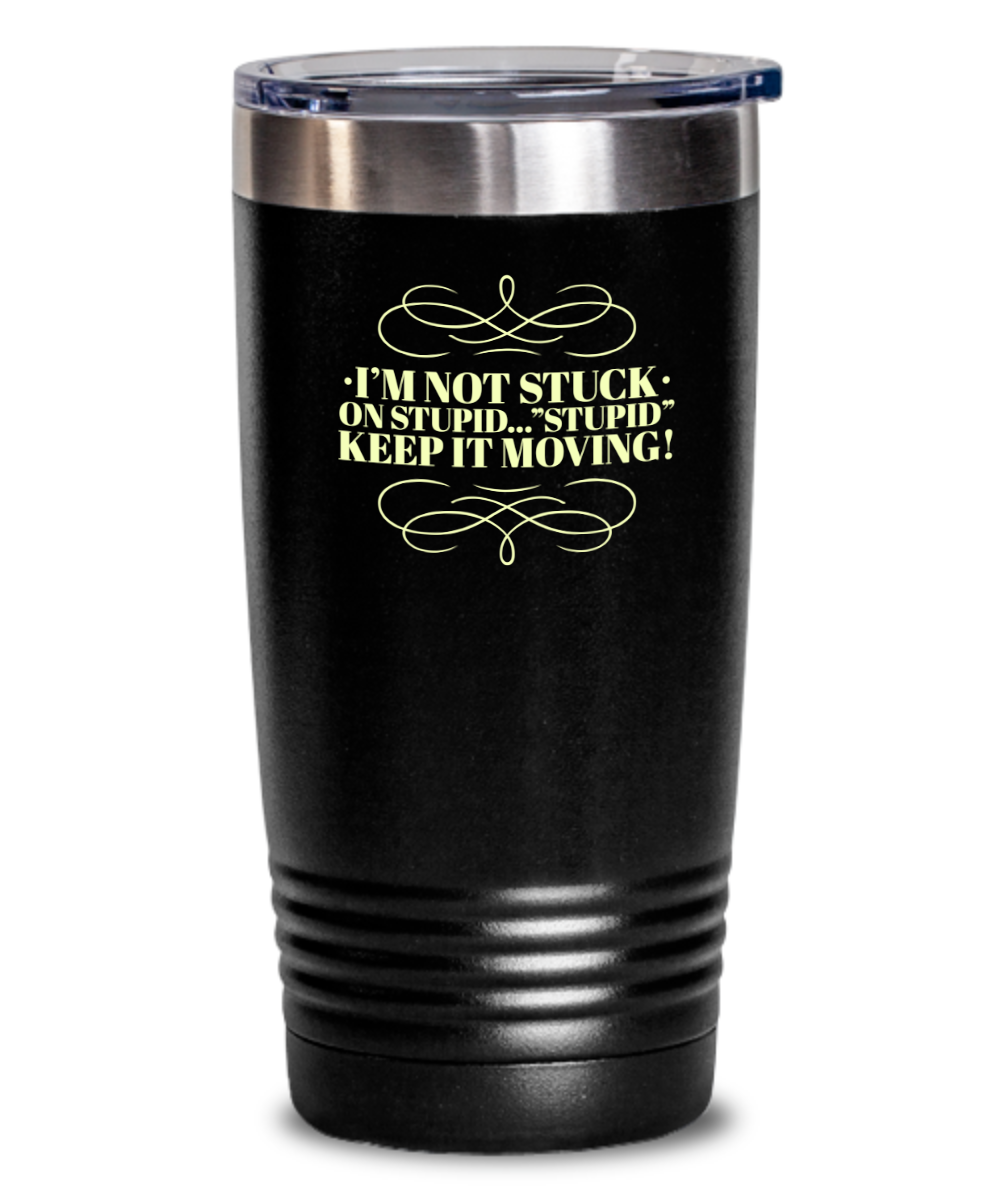 Don't Get Stuck, Keep it Movin, Insulated Tumbler, Vacuum Seale, with lid, hot and cold Drink - Capital Elements 2 Wellness and Fitness