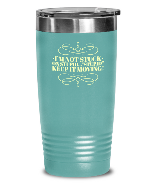 Don't Get Stuck, Keep it Movin, Insulated Tumbler, Vacuum Seale, with lid, hot and cold Drink - Capital Elements 2 Wellness and Fitness