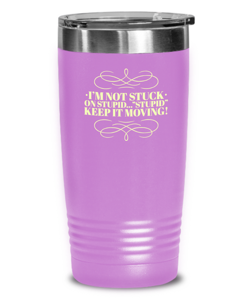 Don't Get Stuck, Keep it Movin, Insulated Tumbler, Vacuum Seale, with lid, hot and cold Drink - Capital Elements 2 Wellness and Fitness