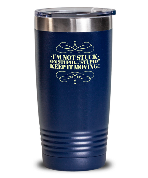 Don't Get Stuck, Keep it Movin, Insulated Tumbler, Vacuum Seale, with lid, hot and cold Drink - Capital Elements 2 Wellness and Fitness