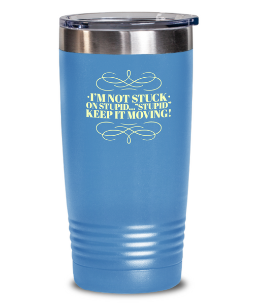 Don't Get Stuck, Keep it Movin, Insulated Tumbler, Vacuum Seale, with lid, hot and cold Drink - Capital Elements 2 Wellness and Fitness