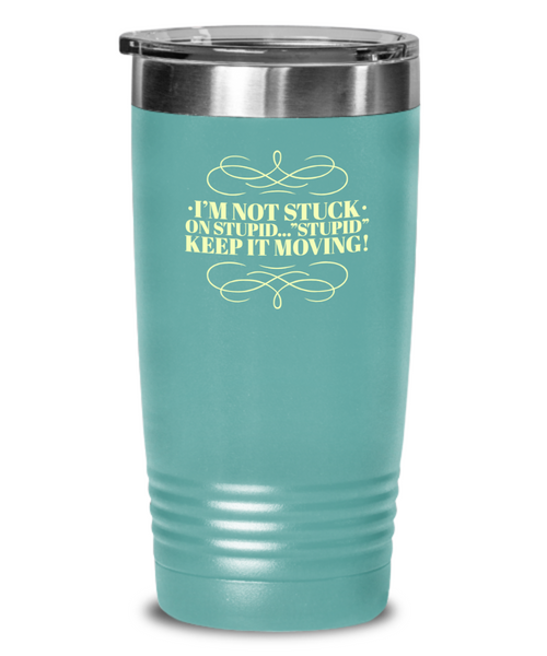 Don't Get Stuck, Keep it Movin, Insulated Tumbler, Vacuum Seale, with lid, hot and cold Drink - Capital Elements 2 Wellness and Fitness