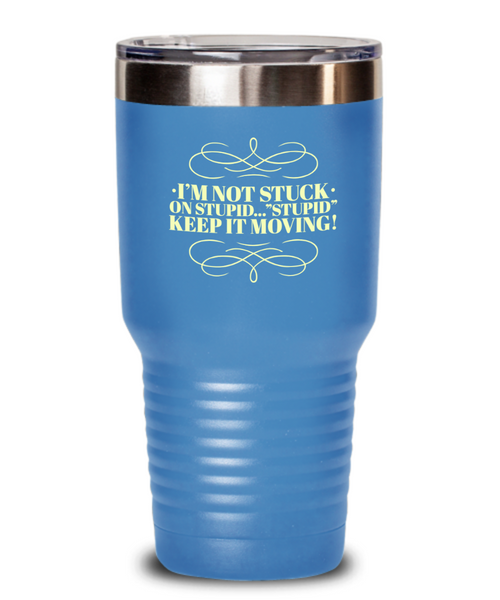 Don't Get Stuck, Keep it Movin, Insulated Tumbler, Vacuum Seale, with lid, hot and cold Drink - Capital Elements 2 Wellness and Fitness