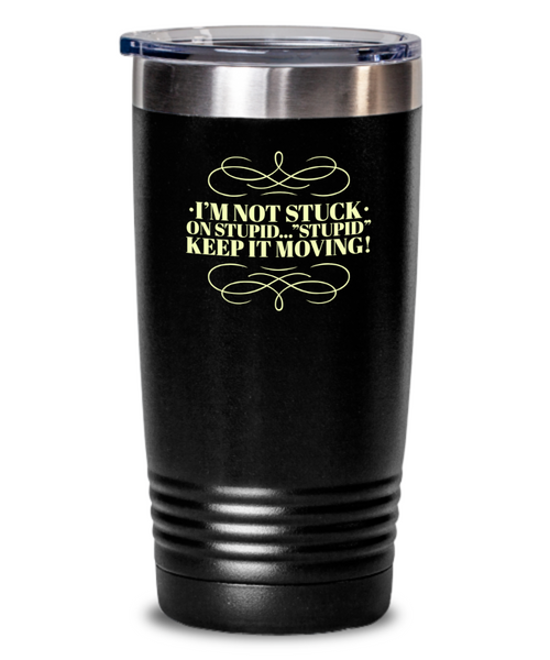 Don't Get Stuck, Keep it Movin, Insulated Tumbler, Vacuum Seale, with lid, hot and cold Drink - Capital Elements 2 Wellness and Fitness