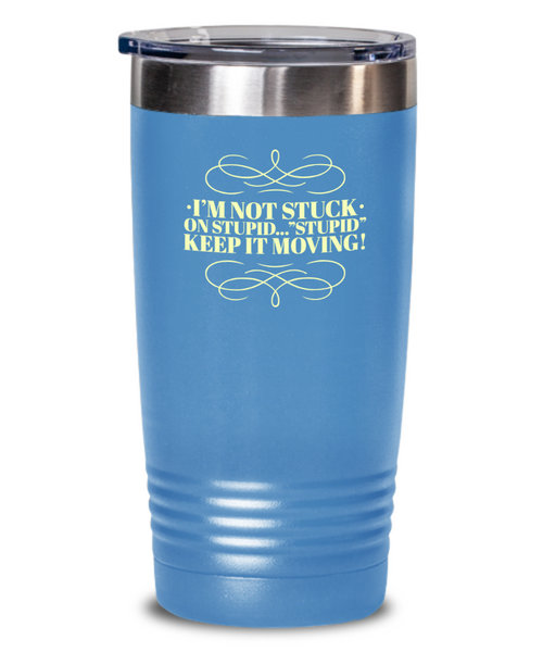 Don't Get Stuck, Keep it Movin, Insulated Tumbler, Vacuum Seale, with lid, hot and cold Drink - Capital Elements 2 Wellness and Fitness